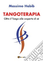 Tangoterapia, Oltre il Tango alla scoperta di sé. E-book. Formato EPUB ebook