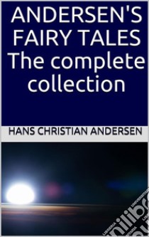 Andersen's Fairy Tales: The complete collection. E-book. Formato EPUB ebook di Hans Christian Andersen