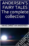Andersen's Fairy Tales: The complete collection. E-book. Formato EPUB ebook