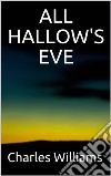 All Hallow's Eve. E-book. Formato EPUB ebook di Charles Williams