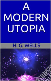 A Modern utopia. E-book. Formato EPUB ebook di H. G. Wells