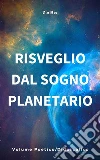 Risveglio dal sogno planetario (Volume Poetico-Didascalico). E-book. Formato EPUB ebook di ZeRo