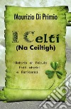 I Celti (Na Ceiltigh) - Historia et fabula - Fatti storici e fantastici. E-book. Formato PDF ebook di Maurizio Di Primio