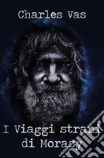 I Viaggi strani di Morasy. E-book. Formato EPUB ebook