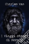 I Viaggi strani di Morasy. E-book. Formato EPUB ebook