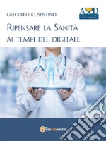 Ripensare la Sanità ai tempi del digitale. E-book. Formato EPUB ebook