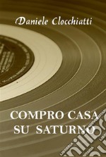 Compro casa su Saturno. E-book. Formato EPUB ebook