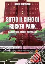 Sotto il cielo di Rucker Park. E-book. Formato PDF
