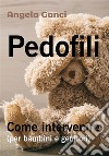 Pedofili. Come intervenire (per bambini e genitori). E-book. Formato PDF ebook