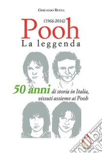 Pooh. La leggenda (1966-2016). E-book. Formato EPUB ebook di Gesualdo Renna