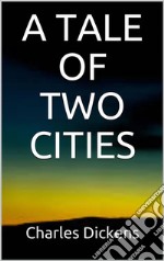 A Tale of Two Cities. E-book. Formato EPUB ebook