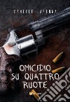 Omicidio su quattro ruote. E-book. Formato EPUB ebook di Daniele Lapenna