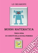 Mondo matematica terza guida su concetti della scuola primaria - coding. E-book. Formato EPUB