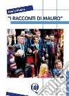 I Racconti di Mauro. E-book. Formato PDF ebook