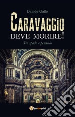 Caravaggio deve morire! Tra spada e pennello. E-book. Formato PDF ebook