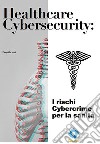 Healthcare Cybersecurity: i rischi Cybercrime per la sanità. E-book. Formato EPUB ebook di Pierguido Iezzi