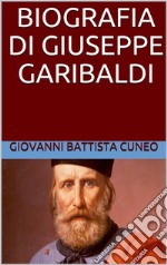 Biografia di Giuseppe Garibaldi. E-book. Formato EPUB ebook