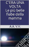 C'era una volta. E-book. Formato EPUB ebook