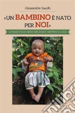 «Un Bambino è nato per noi». La nascita di Gesù secondo Matteo e Luca. E-book. Formato PDF ebook