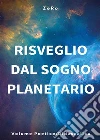 Risveglio dal sogno planetario (Volume Poetico-Didascalico). E-book. Formato PDF ebook di ZeRo