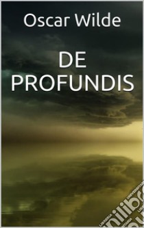 De Profundis. E-book. Formato EPUB ebook di Oscar Wilde