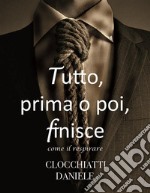 Tutto, prima o poi, finisce - come il respirare. E-book. Formato EPUB ebook