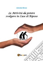 Le Attività da potere svolgere in Case di Riposo. E-book. Formato EPUB ebook