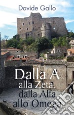 Dalla A alla Zeta, dalla Alfa allo Omega. E-book. Formato PDF