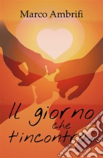 Il giorno che t'incontrai. E-book. Formato PDF ebook