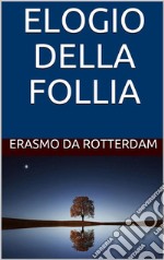 Elogio della Follia. E-book. Formato EPUB ebook