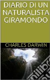 Diario di un naturalista giramondo. E-book. Formato EPUB ebook