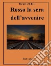 Rossa la sera dell'avvenire. E-book. Formato EPUB ebook