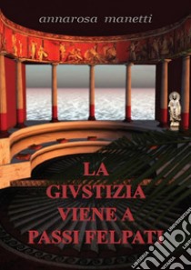 La giustizia viene a passi felpati. E-book. Formato EPUB ebook di Anna Manetti