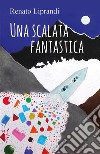 Una scalata fantastica. E-book. Formato PDF ebook