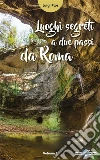 Luoghi segreti a due passi da Roma - Volume 1. E-book. Formato EPUB ebook di Luigi Plos