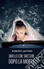 Quello che succede dopo la morte. E-book. Formato EPUB ebook