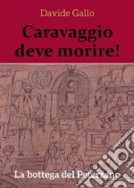 Caravaggio deve morire! La bottega del Peterzano. E-book. Formato PDF