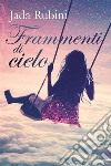 Frammenti di cielo. E-book. Formato EPUB ebook di Jada Rubini