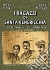 I ragazzi di S. Venericchia. E-book. Formato PDF ebook