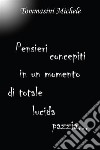 Pensieri concepiti in un momento di totale lucida pazzia. E-book. Formato EPUB ebook