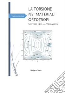 La torsione nei materiali ortotropi. E-book. Formato PDF ebook di Umberto Rizzo