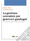 La gestione aziendale per generare guadagni. E-book. Formato EPUB ebook