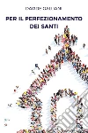 Per il perfezionamento dei santi. E-book. Formato PDF ebook di Davide Galliani