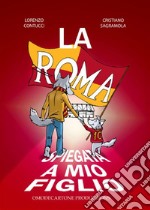 La Roma spiegata a mio figlio. E-book. Formato PDF ebook