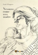 Nessuno come una madre. E-book. Formato PDF ebook