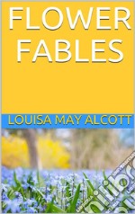 Flower Fables. E-book. Formato EPUB ebook