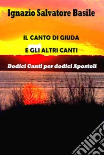 Il Canto di Giuda e gli altri Canti. E-book. Formato PDF ebook di Ignazio Salvatore Basile