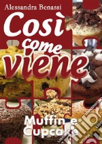 Così come viene. Muffin e cupcake. E-book. Formato EPUB ebook