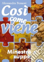 Così come viene. Minestre e zuppe. E-book. Formato EPUB ebook