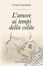 L&apos;amore ai tempi della colite. E-book. Formato EPUB ebook